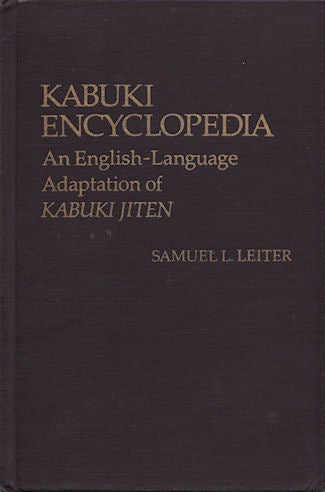 Stock ID #98963 Kabuki Encyclopedia. An English-Language Adaptation of Kabuki Jiten. SAMUEL LIETER.