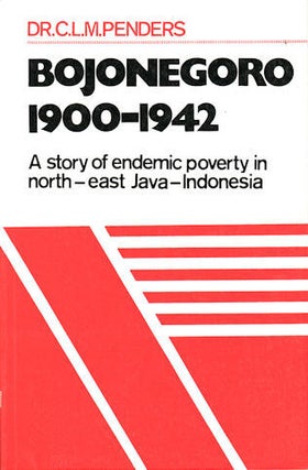 Stock ID #99708 Bojonegoro: 1900 - 1942. A Story of Endemic Poverty in North-East Java. C. L M....