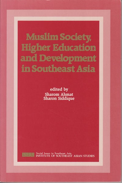 Stock ID #99718 Muslim Society, Higher Education and Development in Southeast Asia. SHAROM AND SHARON SIDDIQUE AHMAT.