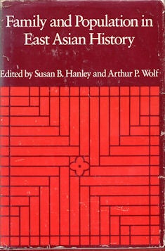 Stock ID #99931 Family and Population in East Asian History. SUSAN B. AND ARTHUR P. WOLF HANLEY